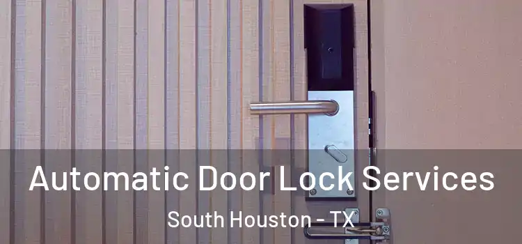  Automatic Door Lock Services South Houston - TX