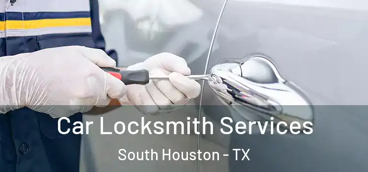  Car Locksmith Services South Houston - TX