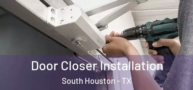  Door Closer Installation South Houston - TX
