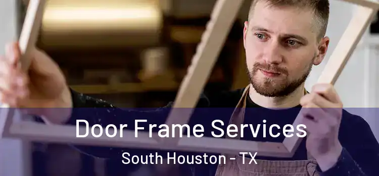  Door Frame Services South Houston - TX