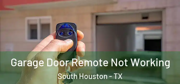  Garage Door Remote Not Working South Houston - TX