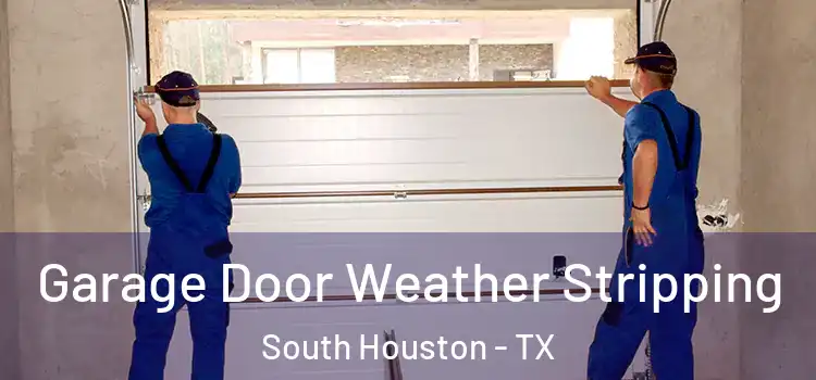  Garage Door Weather Stripping South Houston - TX