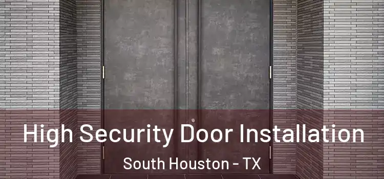  High Security Door Installation South Houston - TX