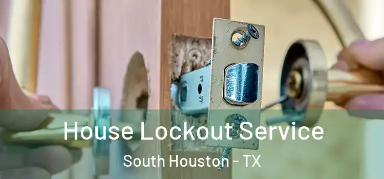  House Lockout Service South Houston - TX
