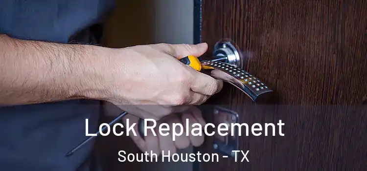  Lock Replacement South Houston - TX