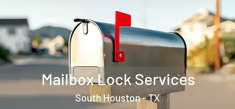  Mailbox Lock Services South Houston - TX