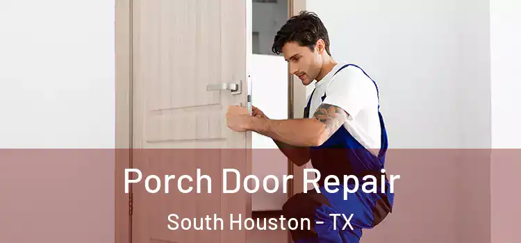  Porch Door Repair South Houston - TX