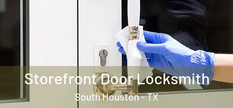  Storefront Door Locksmith South Houston - TX