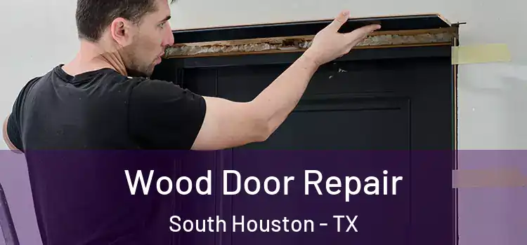  Wood Door Repair South Houston - TX